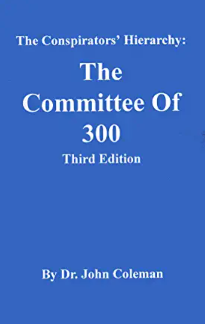 CONSPIRATORS' HIERARCHY: THE STORY OF THE COMMITTEE OF 300