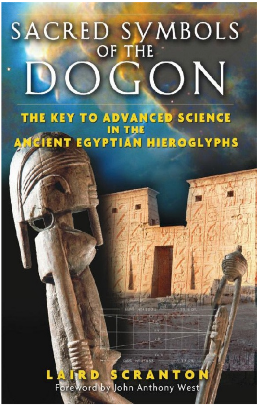 Sacred Symbols of the Dogon: The Key to Advanced Science in the Ancient Egyptian Hieroglyphs Sacred Symbols of the Dogon: The Key to Advanced Science in the Ancient Egyptian Hieroglyphs