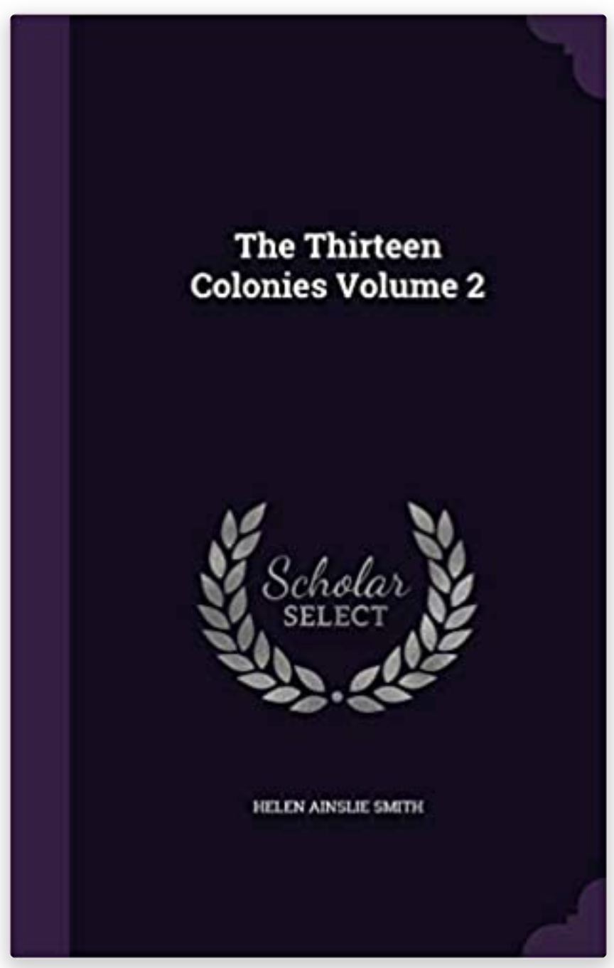 The Thirteen Colonies Volume 2: by Helen Ainslie Smith