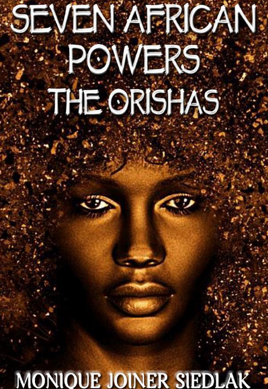 Seven African Powers: The Orishas (African Spirituality Beliefs and Practices)