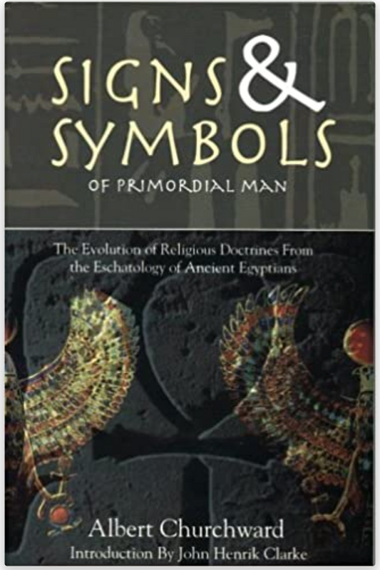 Signs & Symbols of Primordial Man: The Evolution of Religious Doctrines from the Eschatology of the Ancient Egyptians