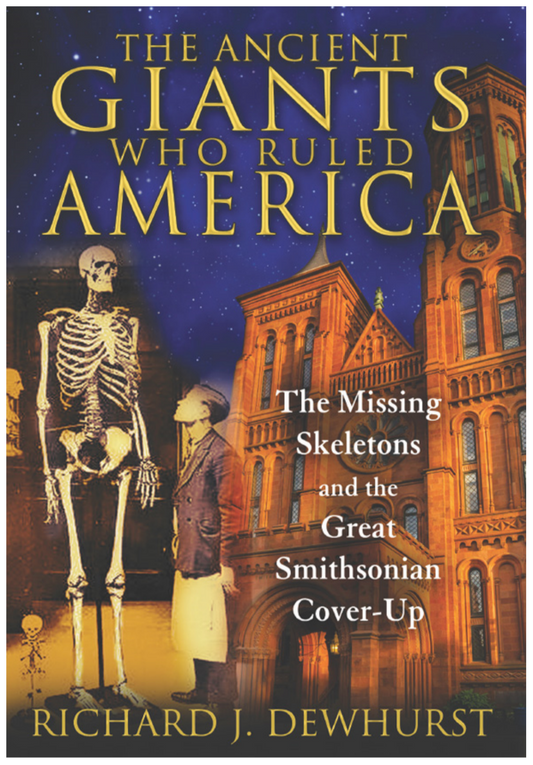 The Ancient Giants Who Ruled America: The Missing Skeletons and the Great Smithsonian Cover-Up