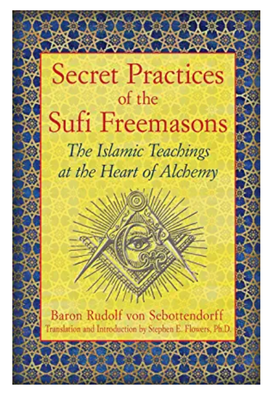 Secret Practices of the Sufi Freemasons: The Islamic Teachings at the Heart of Alchemy