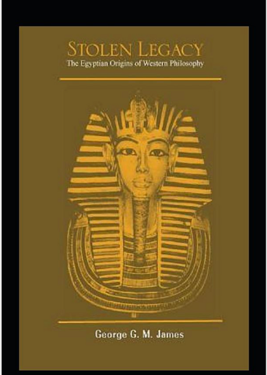 Stolen Legacy: Greek Philosophy is Stolen Egyptian Philosophy