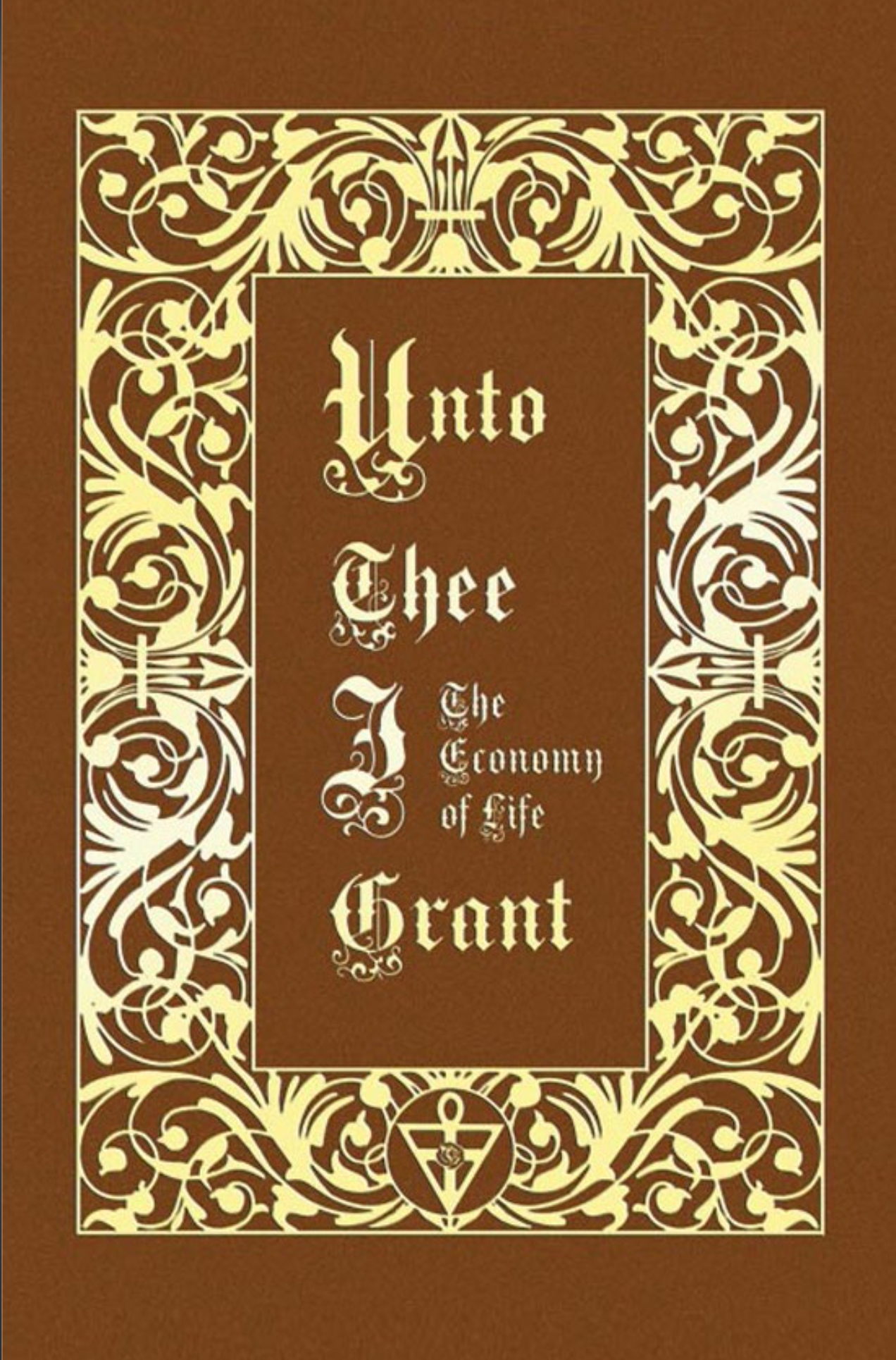 Unto Thee I Grant - The Economy of Life